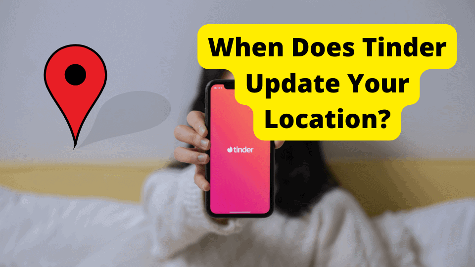 Does Tinder Update Location When App Is Closed